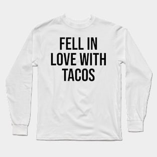 fell in love with tacos lover viral phrases trending now Long Sleeve T-Shirt